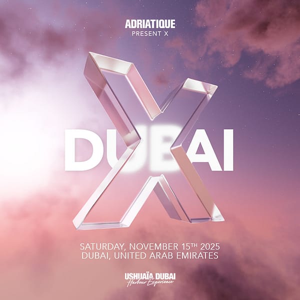 Adriatique Present X at Ushuaïa Dubai Harbour Experience in Dubai Nightlife